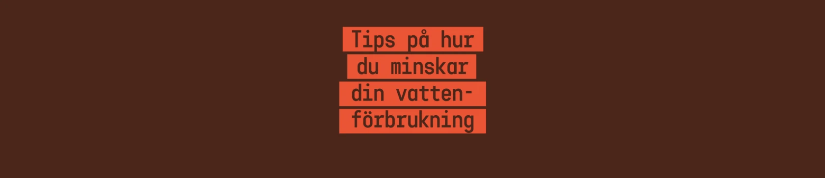 Tips på hur du minskar din vattenförbrukning
