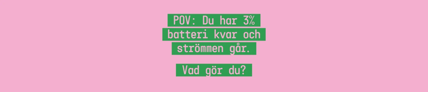 En bild med texten POV: Du har 3% batteri kvar och strömmen går. Vad gör du?