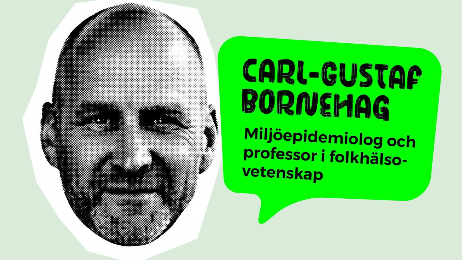 Porträtt av en man med en grön pratbubbla där det står Carl-Gustaf Bornehag Miljöepidemiolog och professor i folkhälsovetenskap