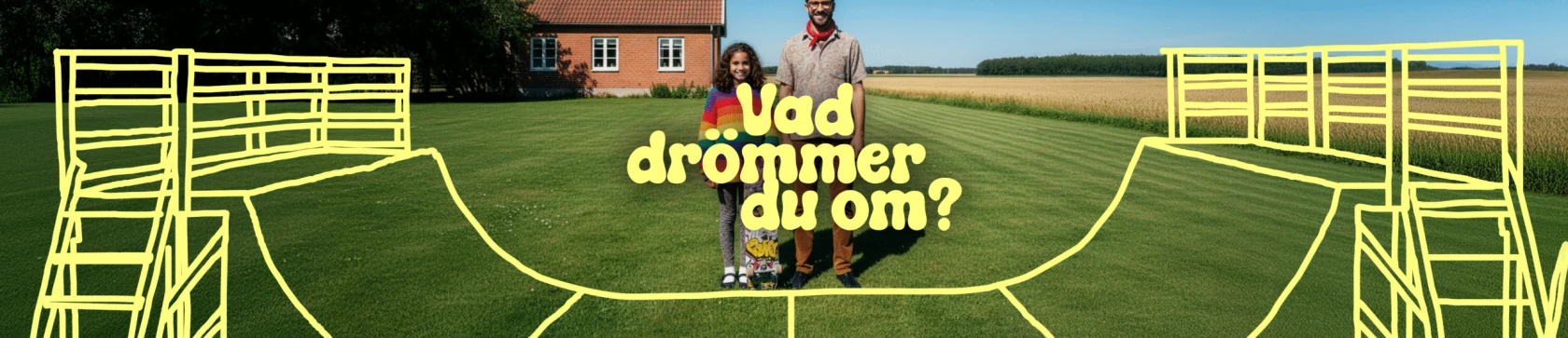En man och en flicka står på en gräsmatta. En skateramp är inritad i bilden och frågan: Vad drömmer du om?