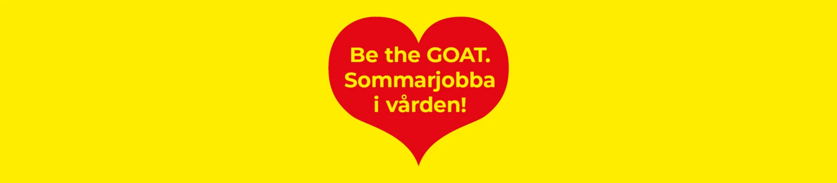 Hjärta med texten Be the GOAT. Sommarjobba i vården!