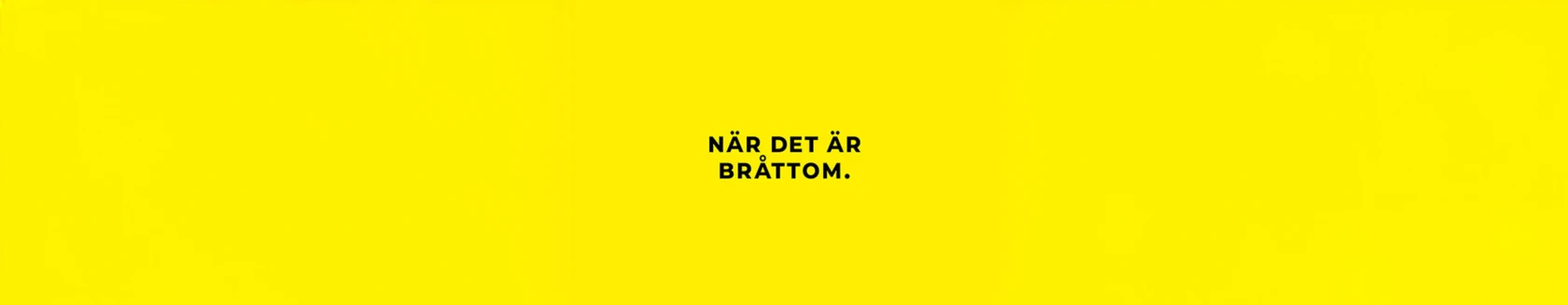 Gul bakgrund med svart text i mitten som lyder: ‘När det är bråttom.’