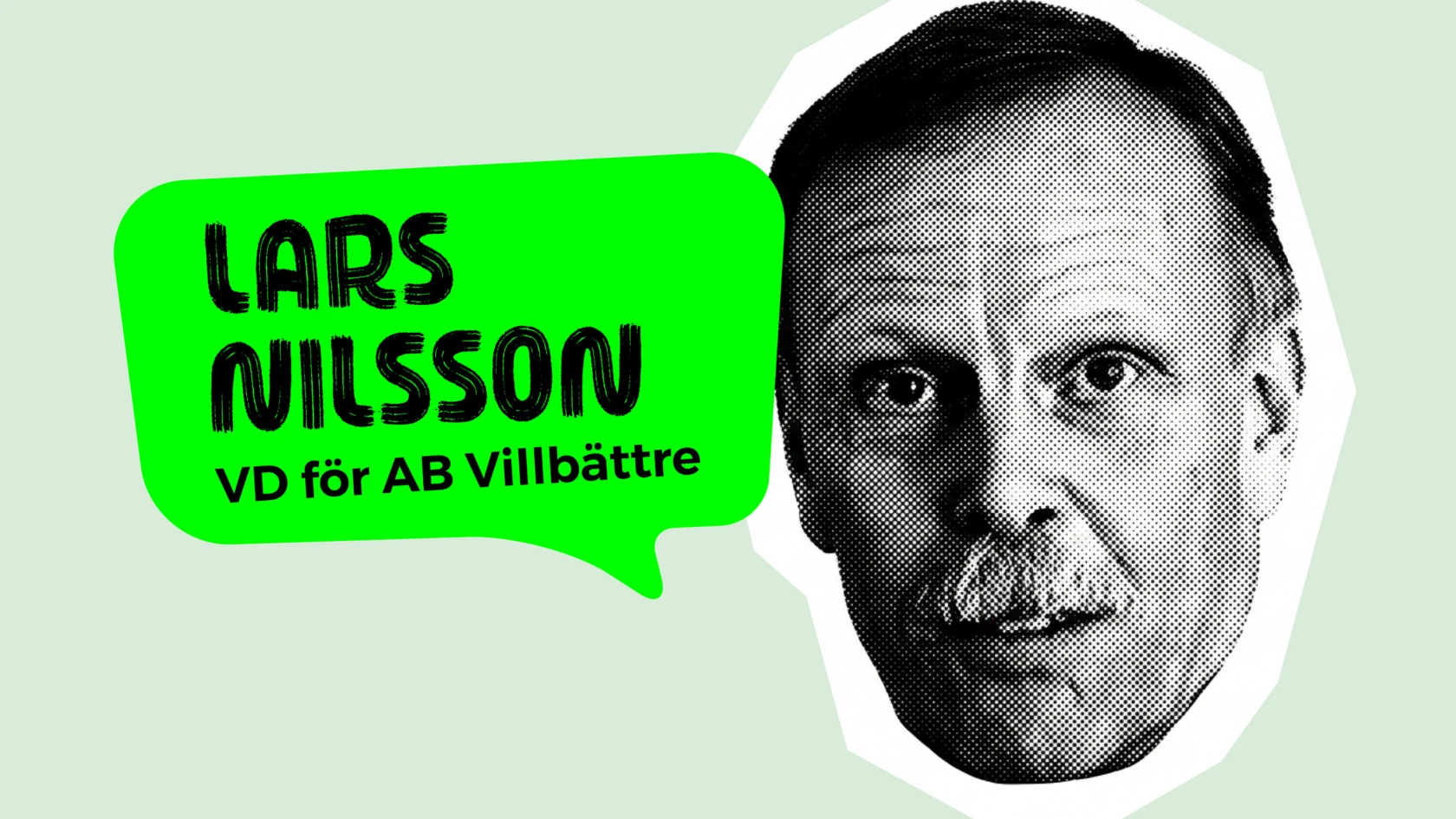 Porträtt av man med pratbubblan Lars Nilsson, VD AB Villbättre