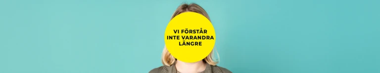 Person framför turkos bakgrund med en gul cirkel över ansiktet med texten ‘Vi förstår inte varandra längre’.